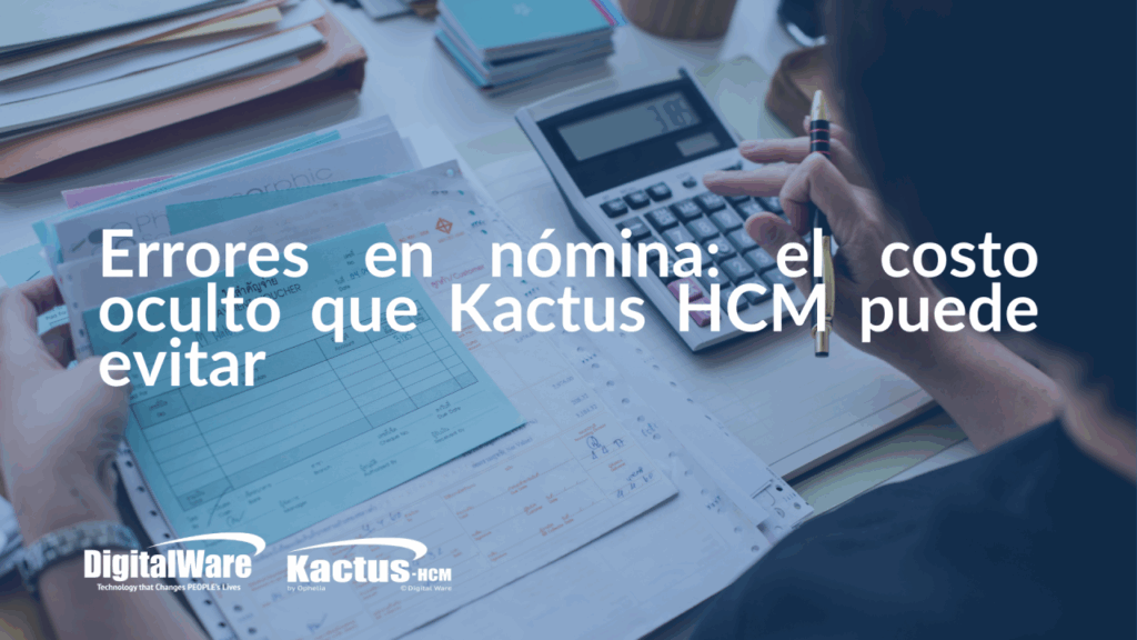 Errores en nómina: el costo oculto que Kactus HCM puede evitar 1 1760652078651 Digital Ware